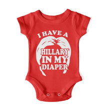 Load image into Gallery viewer, I HAVE A HILLARY IN MY DIAPER Baby One Piece IN MY DIAPER