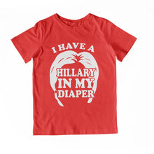 Load image into Gallery viewer, I HAVE A HILLARY IN MY DIAPER Child Tee IN MY DIAPER