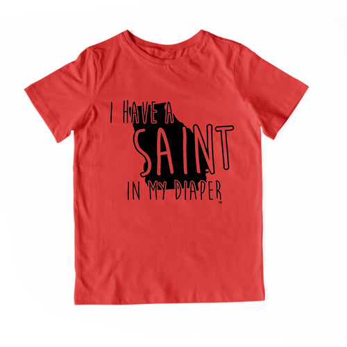 I HAVE A SAINT IN MY DIAPER Child Tee IN MY DIAPER