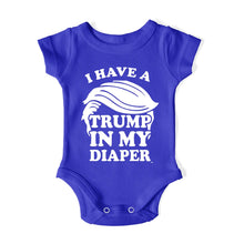 Load image into Gallery viewer, I HAVE A TRUMP IN MY DIAPER Baby One Piece IN MY DIAPER
