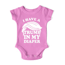 Load image into Gallery viewer, I HAVE A TRUMP IN MY DIAPER Baby One Piece IN MY DIAPER