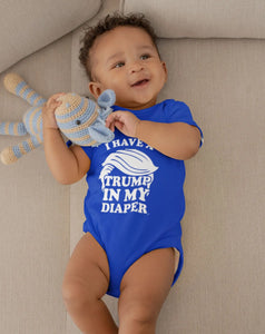 I HAVE A TRUMP IN MY DIAPER Baby One Piece IN MY DIAPER