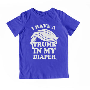 I HAVE A TRUMP IN MY DIAPER Child Tee IN MY DIAPER