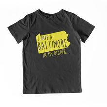 Load image into Gallery viewer, I HAVE A BALTIMORE IN MY DIAPER Child Tee