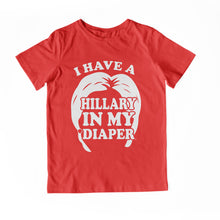 Load image into Gallery viewer, I HAVE A HILLARY IN MY DIAPER Child Tee