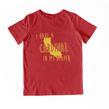 Load image into Gallery viewer, I HAVE A CARDINAL IN MY DIAPER Child Tee